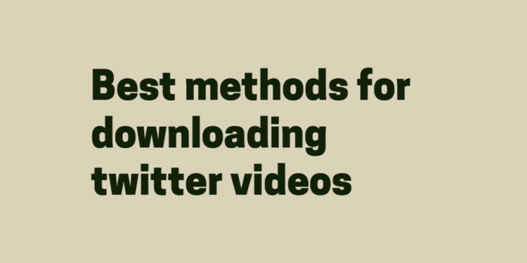 Best methods for downloading twitter videos