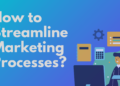 How to Streamline Marketing Processes & Increase Efficiency?