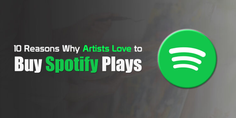 Why Artists Love to Buy Spotify Plays