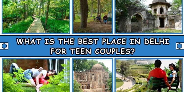 What Is the Best Place in Delhi for Teen Couples?