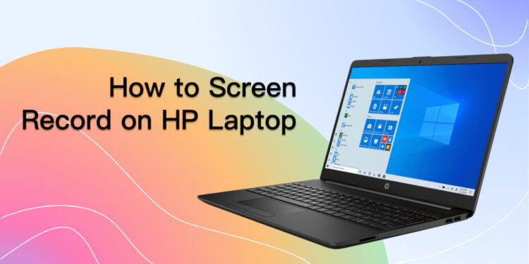 How to screen record on HP Laptop with a helpful guide?