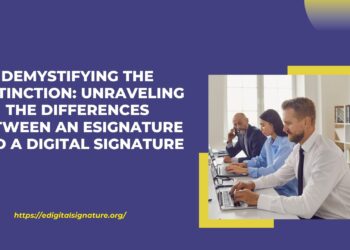Demystifying the Distinction Unraveling the Differences Between an eSignature and a Digital Signature