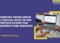 Enhancing Excellence The Crucial Role of ISO Certifications for Infrastructure Services