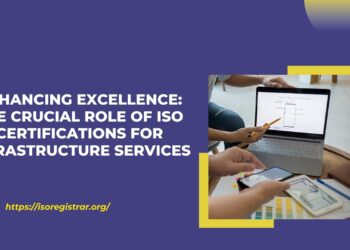 Enhancing Excellence The Crucial Role of ISO Certifications for Infrastructure Services