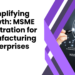 Simplifying Growth MSME Registration for Manufacturing Enterprises