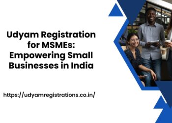 Udyam Registration for MSMEs Empowering Small Businesses in India