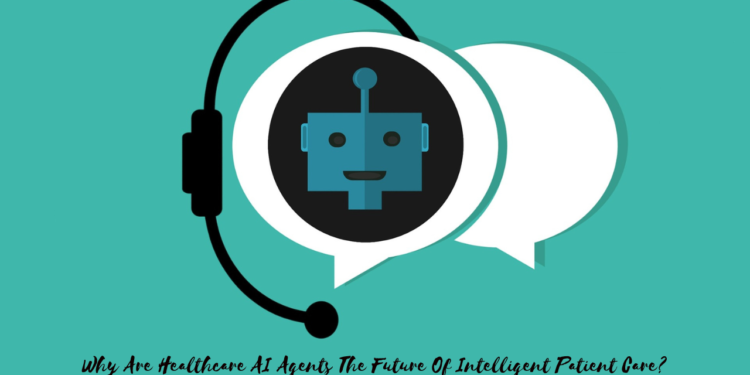 Why Are Healthcare AI Agents The Future Of Intelligent Patient Care?